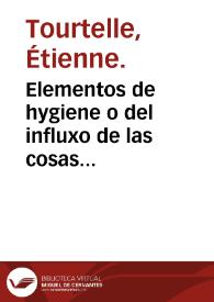 Elementos de hygiene o del influxo de las cosas físicas y morales en el hombre, y medios de conservar la salud