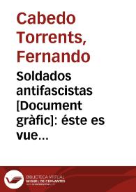 Soldados antifascistas : éste es vuestro periódico: Leedlo y propagadlo