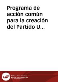 Programa de acción común para la creación del Partido Unico del Proletariado : El Comité Nacional de Enlace de los Partidos Socialista y Comunista a los Comités Provinciales y Locales y a todas las organizaciones y militantes de ambos Partidos: Camaradas: El C.N. de Enlace ha elaborado el siguiente programa ...