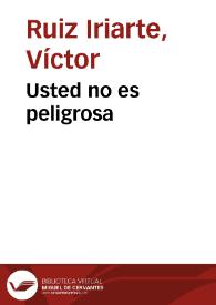 Usted no es peligrosa