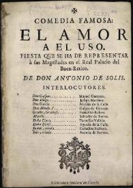 El amor al uso : fiesta que se ha de representar à sus Magestades en el Real Palacio del Buen Retiro [entre 1651-1750]