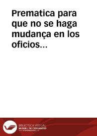 Prematica para que no se haga mudança en los oficios de Regidores y Iurados y otros ningunos de perpetuos añales, ni por el contrario