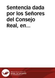 Sentencia dada por los Señores del Consejo Real, en catorze de enero de 626, por la qual reuocan otra dada por el señor don Fernando Ramirez Fariña Assistente de Seuilla, en el pleyto que es entre Anton Hidalgo, y Hernan Sanchez, y Diego Garcia de Meñaca ... de la una parte, y los Diputados de la rêta del azeyte de la ciudad de Seuilla, y Antonio de Benauides ... y ... Francisco de Alarcon ... de la otra.