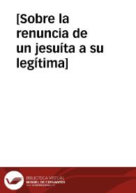 [Sobre la renuncia de un jesuíta a su legítima]