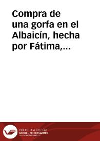 Compra de una gorfa en el Albaicín, hecha por Fátima, hija de Ahmed Al-ctictian al honrado Abu Abdillah Mohammad b-Abdallah Ar-rondi