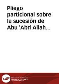 Pliego particional sobre la sucesión de Abu 'Abd Allah Muhammad b. Ahmad al-Ruffa a favor de su viuda Umm al-Fath bt. Abi Bakr al-Suqwaysi y su hijo Abu Ya'far Ahmad, de una casa junto a la mezquita al-Yurf del Albayzín, una viña en los Muyasir, un majuelo en Anadr al-Samal, un predio en Belicena y dos predios en Pulianas