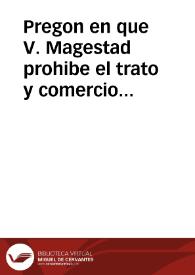 Pregon en que V. Magestad prohibe el trato y comercio en sus Reynos, y alos subditos dellos con los del Rey de Inglaterra ... Dada en Barcelona a 22 de Abril de mil y seiscientos y veinte y seis.