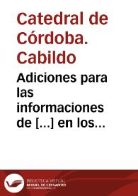 Adiciones para las informaciones de [...] en los pleitos que la s[anc]ta ig[lesi]a de Cordoua tracta con el procurador general de la orden de Calatraua.