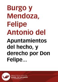 Apuntamientos del hecho, y derecho por Don Felipe Antonio Del Burgo, en el pleito con el Real Fisco de la Inquisicion desta ciudad, y su recetor [sic] en su nombre