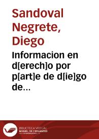 Informacion en d[erech]o por p[art]e de d[ie]go de sandobal negrete ... Juan Lopez Fernandez