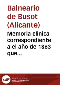 Memoria clinica correspondiente a el año de 1863 que eleba al Ecmo Sr. Director de Beneficencia y Sanidad del Reino