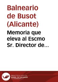 Memoria que eleva al Escmo Sr. Director de Beneficencia i Sanidad del Reino el medico director de los baños minerales de Busot D. Joaquin Fernandez Lopez, año de 1864.