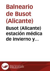 Busot (Alicante) estación médica de invierno y sanatorio permanente para el tratamiento climatológico de las enfermedades del pecho y para la curación de la tuberculosis por el régimen higiénico