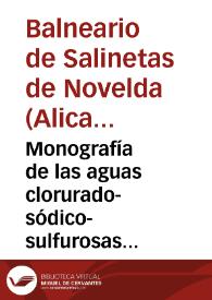 Monografía de las aguas clorurado-sódico-sulfurosas fuertes y atermales de Salinetas de Novelda, premiadas en la Exposicion de Paris...