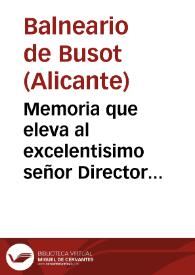 Memoria que eleva al excelentisimo señor Director General de Beneficencia, Sanidad y Establecimientos Penales, en cumplimiento á lo prevenido en el Reglamento vigente de Aguas y Baños Minerales, el Médico director de las Termas de Busot correspondiente á el año de 1878