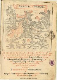 Chronica del muy valiente y esforçado Principe y Cauallero de la ardiente espada Amadis de Grecia, hijo de Lisuarte de Grecia, Emperador de Constantinopla, y de Trapisonda, y Rey de Rodas : que tracta de sus grandes hechos en Armas, y de los sus altos, y estraños Amores : y es el noueno libro de Amadis de Gaula : [1596]