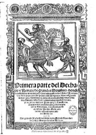 Primera parte del Dechado y Remate de grandez hazañas donde se cuentan los inmortales hechos del cauallero del Febo el Troyano, y de su hermano don Hispalian de la Vengança, hijos del grande Emperador Floribacio. Con las altas cauallerias y muy estraños Amores de la ... princesa Clariana ... : [1576]