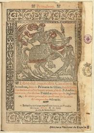 Primaleon libro del inuencible Cauallero Primaleon, hijo de Palmerin de Oliua, donde se tractan los sus altos hechos en armas, y los de Polendos su hermano, y los de don Duardos principe de Inglaterra, y de otros preciados caualleros de la corte del emperador Palmerin rdos principe de Inglaterra y de otros preciados : [1563]