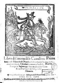 Primaleon. Libro del iunvencible Cauallero Primaleon, hijo de Palmerin de Oliua : donde se tractan los sus altos hechos en armas y los de Polendos su hermano y los de don Duardos Principe de Inglaterra, y de otros preciados Caualleros de la Corte del Emperador Palmerin : [1566]