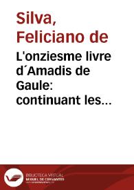 L'onziesme livre d´Amadis de Gaule : continuant les enterprises cheualereuses, & auentures estranges ... : [1572]