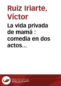 La vida privada de mamá : comedia en dos actos divididos en cinco cuadros