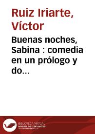 Buenas noches, Sabina : comedia en un prólogo y dos actos, divididos en cinco cuadros