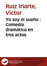 Yo soy el sueño : Comedia dramática en tres actos