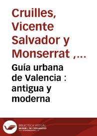 Guía urbana de Valencia : antigua y moderna