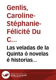 Las veladas de la Quinta ó novelas é historias sumamente útiles para que las madres de familia, a quienes las dedica la autora, puedan instruir a sus hijos, juntando la doctrina con el recreo ; Tomo Primero