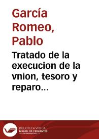 Tratado de la execucion de la vnion, tesoro y reparo de labradores del lugar de Cosuenda