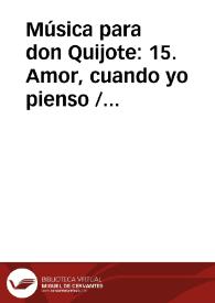 Música para don Quijote: 15. Amor, cuando yo pienso