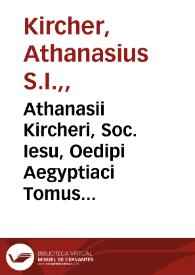 Athanasii Kircheri, Soc. Iesu, Oedipi Aegyptiaci Tomus III : theatrum hieroglyphicum, hoc est, noua & hucusque intentata obeliscorum coetorumque hieroglyphicorum monumentorum... interpretatio...