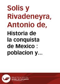 Historia de la conquista de Mexico : poblacion y progresos de la America Septentrional conocida por el nombre de Nueva España