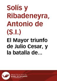 El Mayor triunfo de Julio Cesar, y la batalla de Farsalia : comedia nueva