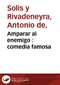 Amparar al enemigo : comedia famosa