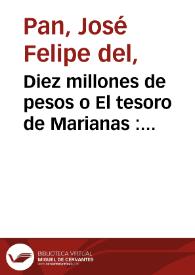 Diez millones de pesos o El tesoro de Marianas : novela histórica ; seguida de ... Reyerta increible entre un santo prelado y el sobrino del alcalde Ronquillo