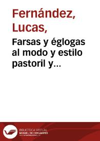 Farsas y églogas al modo y estilo pastoril y castellano fechas por Lucas Fernández, salmantino