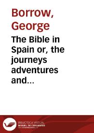 The Bible in Spain: or, the journeys adventures and imprisonments or an Englishman in an attempt to circulate the Scriptures in the Peninsula