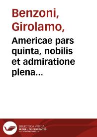 Americae pars quinta, nobilis et admiratione plena Hieronymi Bezoni Mediolanensis secundae sectionis Hispanorum ... / omnis elegantibus figuris in aes incisis expressa a Theodoro de Bry ...