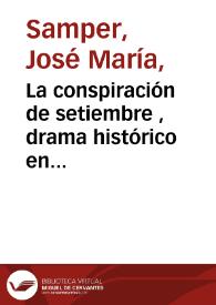 La conspiración de setiembre , drama histórico en cinco actos i en prosa. parte segunda