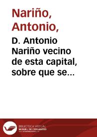 D. Antonio Nariño vecino de esta capital, sobre que se le conceda licencia para extraer de los montes de Fusagasugá 3000 arrobas de quina para exportación a España