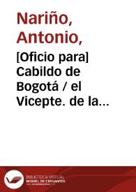 [Oficio para] Cabildo de Bogotá / el Vicepte. de la Repca. [Antonio Nariño]