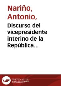 Discurso del vicepresidente interino de la República Antono Nariño al soberano Congreso el día de su instalación, en la Villa del Rosario de Cucutá el 6 de mayo de 1821