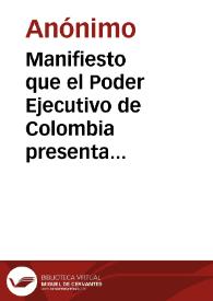 Manifiesto que el Poder Ejecutivo de Colombia presenta a la República y al mundo : sobre los acontecimientos de Venezuela, desde el 30 de abril del presente año de 1826