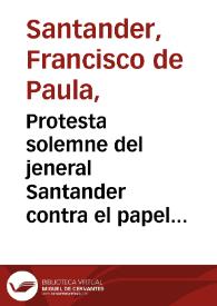 Protesta solemne del jeneral Santander contra el papel titulado una cuestión importante