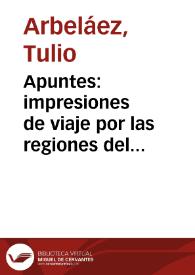 Apuntes: impresiones de viaje por las regiones del Quindío y Anserma en el Departamento de Caldas