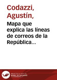 Mapa que explica las líneas de correos de la República formado por el jefe de la Comisión Corográfica coronel Agustín Codazzi