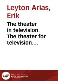 The theater in television. The theater for television. An production proposal = El teatro en televisión. El teatro para televisión. Una propuesta de realización