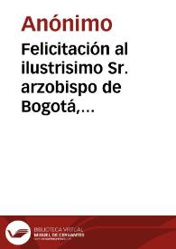 Felicitación al ilustrisimo Sr. arzobispo de Bogotá, doctor Manuel Mosquera