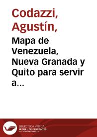 Mapa de Venezuela, Nueva Granada y Quito para servir a la historia de las campañas de la guerra de independencia de 1819 y 1820